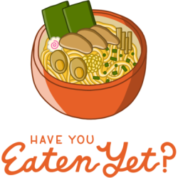 Graphic of a bowl of ramen and text reading Have you Eaten Yet?