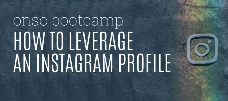 How to Leverage an Instagram Profile (ONSO Bootcamp Part 3) banner
