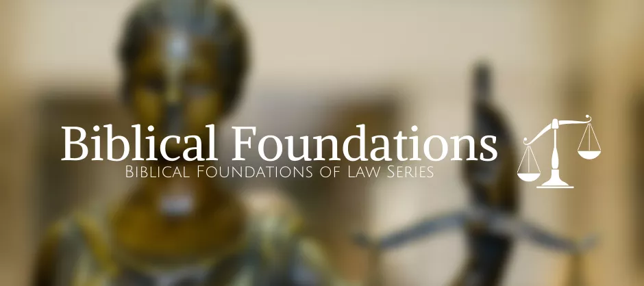 The Biblical Foundations of Law Series