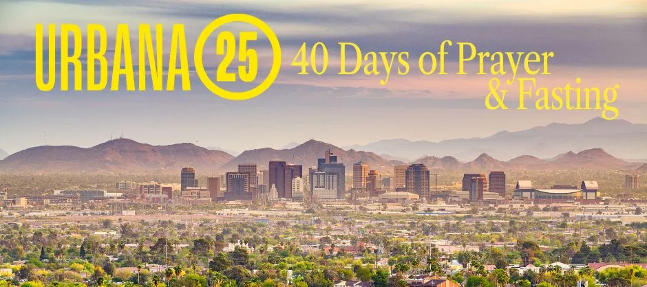 cirty of phoenix with text: Urbana 25 40 Days of Prayer and Fasting