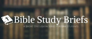 Bible Study Briefs: A Short Discussion Series for Law Students