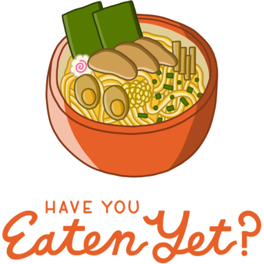 Graphic of a bowl of ramen and text reading Have you Eaten Yet?
